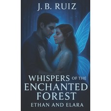 (영문도서)Whispers of the Enchanted Forest: Ethan and Elara Paperback, Independently Published, English, 9798288399848