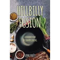 (영문도서) Hillbilly Fusion: A Different Kind of Country Cooking Paperback, Christian Faith Publishing, English, 9798894283371