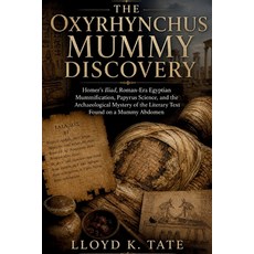 (영문도서)The Oxyrhynchus Mummy Discovery: Homer's Iliad Roman-Era Egyptian Mummification... Paperback, Independently Published, English, 9798195662707 Independently Published, English, 9798195662707
