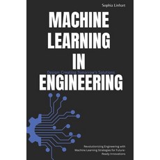 (영문도서)Machine Learning in Engineering Design: Creating Tomorrow's Solutions: Revolutio... Paperback, Independently Published, English, 9798266289031