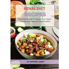 (영문도서) Renal Diet Recipes: Renal Diet Recipes to Empower Your Health-120 Delicious Dishes for Kidney... Paperback, Independently Published, English, 9798876212054
