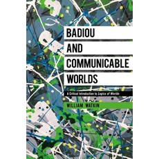 Badiou and Communicable Worlds: A Critical Introduction to Logics of Worlds Hardcover, Bloomsbury Academic