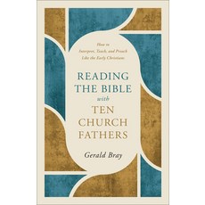 (영문도서)Reading the Bible with Ten Church Fathers: How to Interpret Teach and Preach L... Paperback, Baker Books, English, 9781540905147