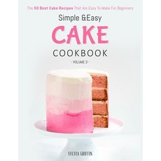 (영문도서) Simple and Easy Cake Cookbook: The 50 Best Cake Recipes That Are Easy To Make For Beginners (Volume 3) Paperback, Independently Published, English, 9798580809922