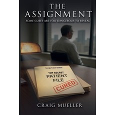 (영문도서)The Assignment: Some Cures Are Too Dangerous to Reveal Paperback, Craig Mueller Books, English, 9781965121306