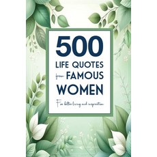 (영문도서) 500 Life Quotes from Famous Women: For Better Living and Inspiration Paperback, Independently Published, English, 9798339415039