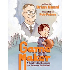 (영문도서) Game Maker: A Creative Kid Becomes the Father of Basketball Hardcover, Ascend Books, English, 9781734463798