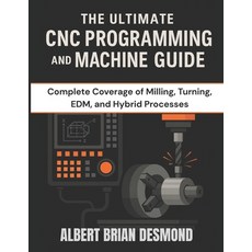 (영문도서)The Ultimate CNC Programming and Machine Guide: Complete Coverage of Milling Tu... Paperback, Independently Published, English, 9798279155606