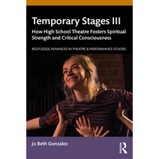 (영문도서)Temporary Stages III: How High School Theatre Fosters Spiritual Strength and Cri... Paperback, Routledge, English, 9781032454122