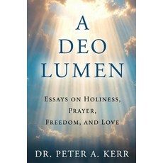 (영문도서)A Deo Lumen: Essays on Holiness Prayer Freedom and Love Paperback, Deo Lumen, English, 9780989969833