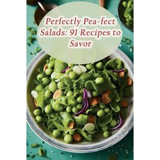 (영문도서) Perfectly Pea-fect Salads: 91 Recipes to Savor Paperback, Independently Published, English, 9798870739021