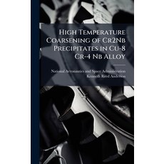 (영문도서)High Temperature Coarsening of Cr2Nb Precipitates in Cu-8 Cr-4 Nb Alloy Hardcover, Hutson Street Press, English, 9781025152943