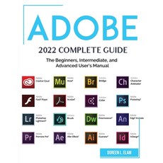 (영문도서) Adobe 2022 Complete Guide: The Beginners Intermediate and Advanced User's Manual Paperback, Doreen L. Elam, English, 9781804382677