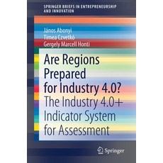 Are Regions Prepared for Industry 4.0?: The Industry 4.0+ Indicator System for Assessment Paperback, Springer