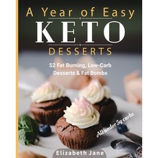 (영문도서) A Year of Easy Keto Desserts: 52 Seasonal Fat Burning Low-Carb Desserts & Fat... Paperback, Progressive Publishing, English, 9781999322557