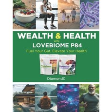 (영문도서)The Path to Wealth & Wellness: Unlocking the Power of Lovebiome's P84 & Phyto Packs Paperback, Independently Published, English, 9798294069803