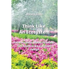 (영문도서) Think Like An Ecosystem: Permaculture Water Systems Soil Science & Landscape Design Paperback, Moana Chua, English, 9789964677602