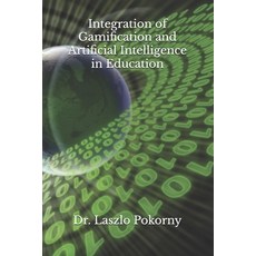 (영문도서)Integration of Gamification and Artificial Intelligence in Education Paperback, Independently Published, English, 9798273449404