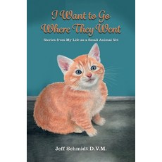 (영문도서) I Want to Go Where They Went: Stories from My Life as a Small Animal Vet Paperback, Ewings Publishing LLC, English, 9798894193199