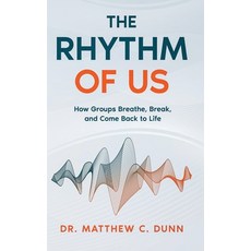 (영문도서)The Rhythm of Us: How Groups Breathe Break and Come Back to Life Hardcover, Fractal PRAXIS, English, 9798218843960
