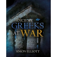 Ancient Greeks at War: Warfare in the Classical World from Agamemnon to Alexander Hardcover, Casemate, English, 9781612009988