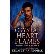 (영문도서)Crystal Heart Flames: A Steamy Magical Romance Paperback, Kelakkiyar Siddhar Siddhar, English, 9798232122058