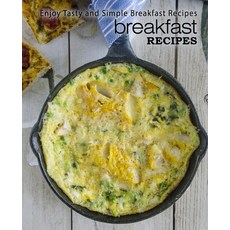 Breakfast Recipes: Enjoy Tasty and Simple Breakfast Recipes Paperback, Createspace Independent Pub..., English, 9781545332597