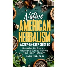 (영문도서)Native American Herbalism: A Step-by-Step Guide to Remedies Recipes and Healin... Paperback, Thomas William Swain, English, 9798349241185