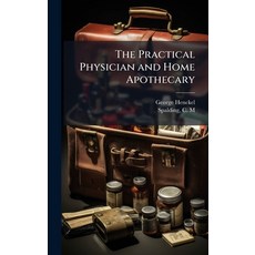 (영문도서)The Practical Physician and Home Apothecary Hardcover, Hutson Street Press, English, 9781025172804