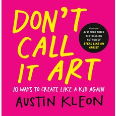 (영문도서)Don't Call It Art: 10 Ways to Create Like a Kid Again Hardcover, English, 9798217047888, Tarcher English, 9798217047888, Tarcher