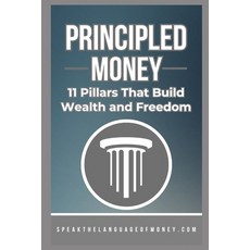 (영문도서)Principled Money: 11 Pillars That Build Wealth And Freedom Paperback, Independently Published, English, 9798243295857