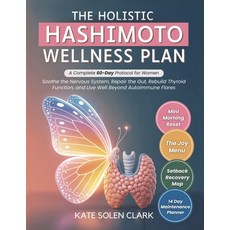 (영문도서)The Holistic Hashimoto Wellness Plan: A Complete 60-Day Protocol for Women to So... Paperback, Independently Published, English, 9798262295951
