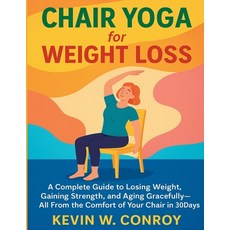 (영문도서)Chair Yoga for Weight Loss: A Complete Guide to Losing Weight Gaining Strength ... Paperback, Independently Published, English, 9798296254320