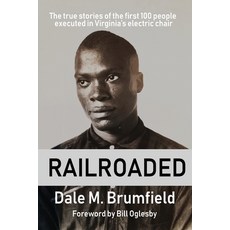 Railroaded: The true stories of the first 100 people executed in Virginia's electric chair Paperback, Hjh Media