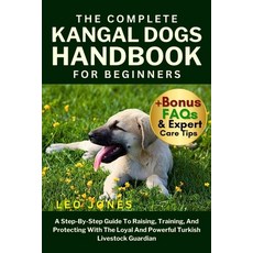 (영문도서)The Complete Kangal Dogs Handbook for Beginners: A Step-By-Step Guide To Raising... Paperback, Independently Published, English, 9798262290710