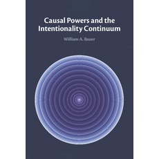 (영문도서) Causal Powers and the Intentionality Continuum Hardcover, Cambridge University Press, English, 9781009214889
