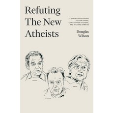 (영문도서) Refuting the New Atheists: A Christian Response to Sam Harris Christopher Hitchens and Rich... Paperback, Canon Press, English, 9781952410925