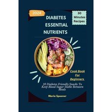 (영문도서) Essential Nutrients: 10 Diabetes Friendly Snacks To Keep Blood Sugar Stable Between Meals Paperback, Independently Published, English, 9798880107971