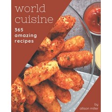365 Amazing World Cuisine Recipes: Greatest World Cuisine Cookbook of All Time Paperback, Independently Published, English, 9798580042312