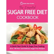 The Essential Sugar Free Diet Cookbook: A Quick Start Guide To Sugar Free Cooking. Over 100 New and ... Paperback, Erin Rose Publishing