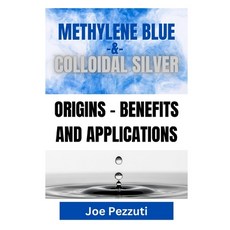 (영문도서) Methylene Blue & Colloidal Silver: Benefits and Applications Paperback, Independently Published, English, 9798307319925
