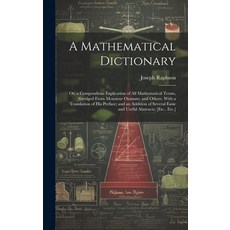 (영문도서) A Mathematical Dictionary: Or; a Compendious Explication of All Mathematical Terms Abridged ... Hardcover, Legare Street Press, English, 9781020636660