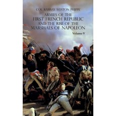 (영문도서) Armies of the First French Republic and the Rise of the Marshals of Napoleon I: VOLUME V: The... Hardcover, Naval & Military Press, English, 9781474539531