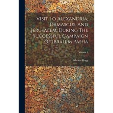 (영문도서) Visit To Alexandria Damascus And Jerusalem During The Successful Campaign Of Ibrahim Pasha... Paperback, Legare Street Press, English, 9781022428218