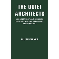 (영문도서)The Quiet Architects: How Forgotten Diplomats Reimagined Power After World War I... Hardcover, Vij Books, English, 9789348738547