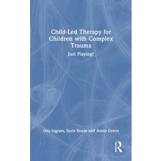 (英文圖書)Child-Led Therapy for Children with Complex Trauma: Just Playing? 精裝版, Routledge, 英文