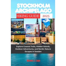 (英文圖書)Stockholm Archipelago Hiking Guide 2025: Explore Coastal Trails Hidden Islands ... 平裝版, Independently Published, 英文