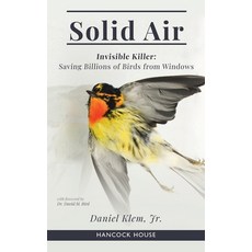 (영문도서) Solid Air: Invisible Killer: Saving Billions of Birds from Windows Hardcover, Hancock House Publishers, English, 9780888396402