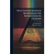 (영문도서)Neue Entdeckungen Betreffend Die Refraction In Gläsern Hardcover, Hutson Street Press, English, 9781024580495