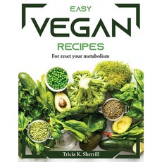 (영문도서) Easy Vegan Recipes: For reset your metabolism Paperback, Tricia K. Sherrill, English, 9781804374269